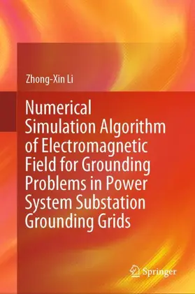 Li |  Numerical Simulation Algorithm of Electromagnetic Field for Grounding Problems in Power System Substation Grounding Grids | Buch |  Sack Fachmedien