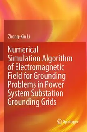 Li | Numerical Simulation Algorithm of Electromagnetic Field for Grounding Problems in Power System Substation Grounding Grids | Buch | 978-981-960906-2 | www.sack.de
