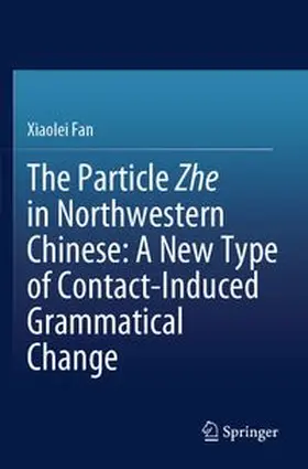 Fan |  The Particle Zhe in Northwestern Chinese: A New Type of Contact-Induced Grammatical Change | Buch |  Sack Fachmedien
