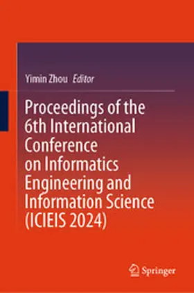 Zhou |  Proceedings of the 6th International Conference on Informatics Engineering and Information Science (ICIEIS 2024) | eBook | Sack Fachmedien