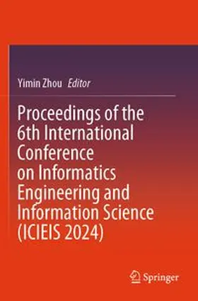 Zhou | Proceedings of the 6th International Conference on Informatics Engineering and Information Science (ICIEIS 2024) | Buch | 978-981-961110-2 | www.sack.de