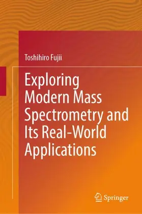 Fujii |  Exploring Modern Mass Spectrometry and Its Real-World Applications | Buch |  Sack Fachmedien