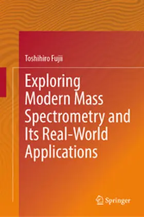 Fujii | Exploring Modern Mass Spectrometry and Its Real-World Applications | E-Book | www.sack.de
