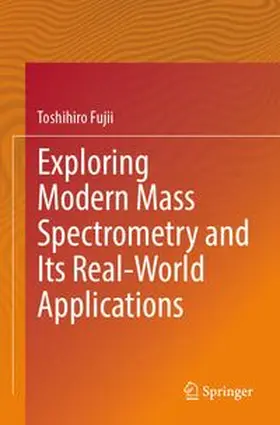 Fujii |  Exploring Modern Mass Spectrometry and Its Real-World Applications | Buch |  Sack Fachmedien