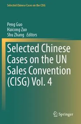 Guo / Zuo / Zhang |  Selected Chinese Cases on the UN Sales Convention (CISG) Vol. 4 | Buch |  Sack Fachmedien
