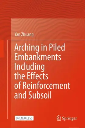 Zhuang |  Arching in Piled Embankments Including the Effects of Reinforcement and Subsoil | Buch |  Sack Fachmedien