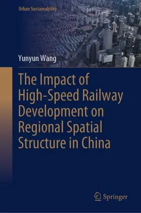 Wang |  The Impact of High-Speed Railway Development on Regional Spatial Structure in China | Buch |  Sack Fachmedien