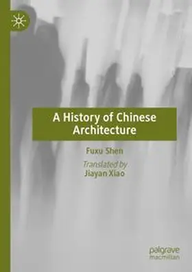 Shen | A History of Chinese Architecture | Buch | 978-981-961657-2 | www.sack.de