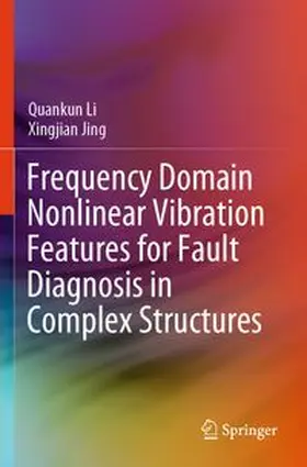 Li / Jing |  Frequency Domain Nonlinear Vibration Features for Fault Diagnosis in Complex Structures | Buch |  Sack Fachmedien