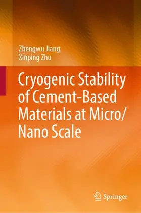 Zhu / Jiang |  Cryogenic Stability of Cement-Based Materials at Micro/Nano Scale | Buch |  Sack Fachmedien