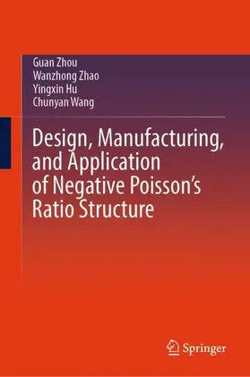 Zhou / Wang / Zhao |  Design, Manufacturing, and Application of Negative Poisson's Ratio Structure | Buch |  Sack Fachmedien