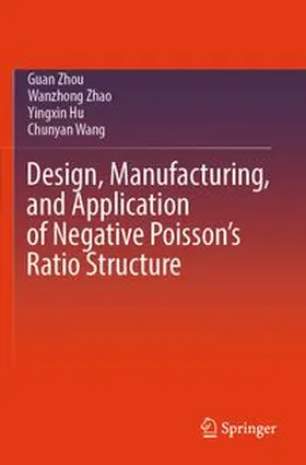 Zhou / Zhao / Hu |  Design, Manufacturing, and Application of Negative Poisson's Ratio Structure | Buch |  Sack Fachmedien