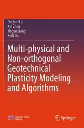 Lu / Zhou / Liang |  Multi-physical and Non-orthogonal Geotechnical Plasticity Modeling and Algorithms | Buch |  Sack Fachmedien