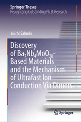 Sakuda |  Discovery of Ba7Nb4MoO20-Based Materials and the Mechanism of Ultrafast Ion Conduction Via Dimers | eBook | Sack Fachmedien