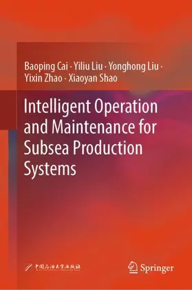 Cai / Liu / Shao |  Intelligent Operation and Maintenance for Subsea Production Systems | Buch |  Sack Fachmedien