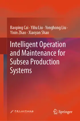 Cai / Liu / Zhao |  Intelligent Operation and Maintenance for Subsea Production Systems | eBook | Sack Fachmedien