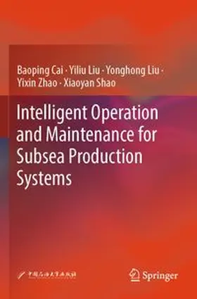 Cai / Liu / Zhao | Intelligent Operation and Maintenance for Subsea Production Systems | Buch | 978-981-962679-3 | www.sack.de