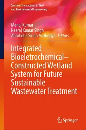 Kumar / Mathuriya / Singh |  Integrated Bioeletrochemical-Constructed Wetland System for Future Sustainable Wastewater Treatment | Buch |  Sack Fachmedien