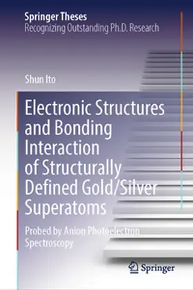 Ito | Electronic Structures and Bonding Interaction of Structurally Defined Gold/Silver Superatoms | E-Book | www.sack.de
