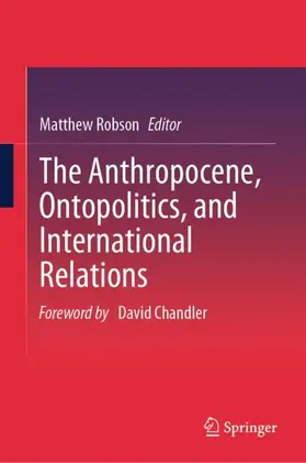 Robson |  The Anthropocene, Ontopolitics, and International Relations | Buch |  Sack Fachmedien