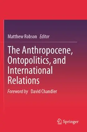 Robson |  The Anthropocene, Ontopolitics, and International Relations | Buch |  Sack Fachmedien