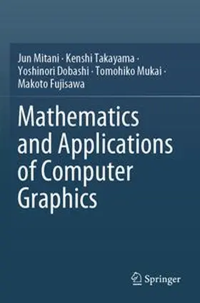 Mitani / Takayama / Dobashi | Mathematics and Applications of Computer Graphics | Buch | 978-981-962935-0 | www.sack.de