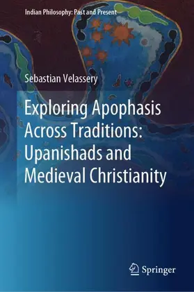 Velassery |  Exploring Apophasis Across Traditions: Upanishads and Medieval Christianity | Buch |  Sack Fachmedien