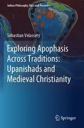 Velassery | Exploring Apophasis Across Traditions: Upanishads and Medieval Christianity | Buch | 978-981-963055-4 | www.sack.de