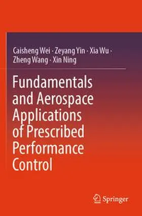 Wei / Yin / Wu | Fundamentals and Aerospace Applications of Prescribed Performance Control | Buch | 978-981-963063-9 | www.sack.de