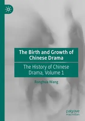 Wang | The Birth and Growth of Chinese Drama | Buch | 978-981-963127-8 | www.sack.de