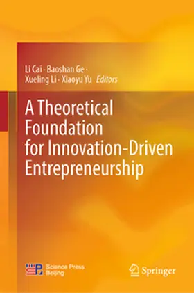 Cai / Ge / Li | A Theoretical Foundation for Innovation-Driven Entrepreneurship | E-Book | www.sack.de