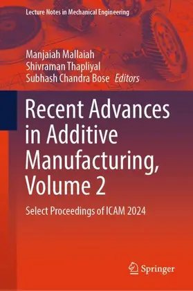 Mallaiah / Chandra Bose / Thapliyal |  Recent Advances in Additive Manufacturing, Volume 2 | Buch |  Sack Fachmedien