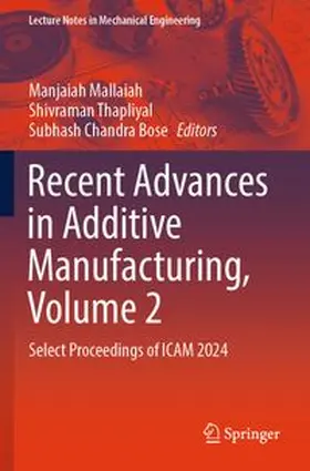 Mallaiah / Thapliyal / Chandra Bose |  Recent Advances in Additive Manufacturing, Volume 2 | Buch |  Sack Fachmedien
