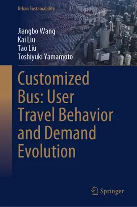 Wang / Yamamoto / Liu |  Customized Bus: User Travel Behavior and Demand Evolution | Buch |  Sack Fachmedien