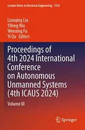 Liu / Niu / Fu |  Proceedings of 4th 2024 International Conference on Autonomous Unmanned Systems (4th ICAUS 2024) | Buch |  Sack Fachmedien