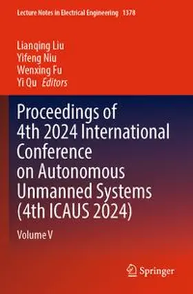 Liu / Niu / Fu |  Proceedings of 4th 2024 International Conference on Autonomous Unmanned Systems (4th ICAUS 2024) | Buch |  Sack Fachmedien