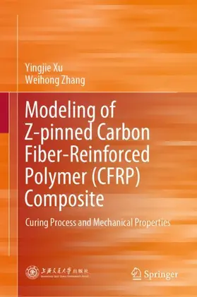 Zhang / Xu |  Modeling of Z-pinned Carbon Fiber-Reinforced Polymer (CFRP) Composite | Buch |  Sack Fachmedien