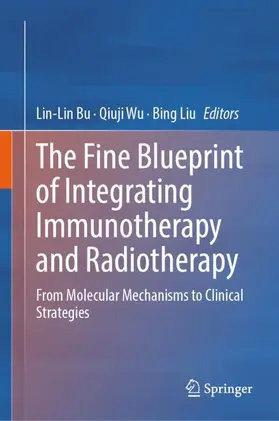 Bu / Liu / Wu |  The Fine Blueprint of Integrating Immunotherapy and Radiotherapy | Buch |  Sack Fachmedien