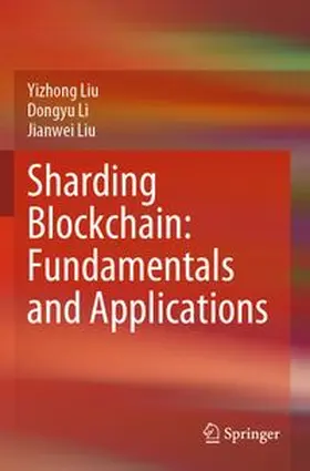 Liu / Li |  Sharding Blockchain: Fundamentals and Applications | Buch |  Sack Fachmedien
