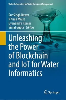 Rawat / Gupta / Malsa |  Unleashing the Power of Blockchain and IoT for Water Informatics | Buch |  Sack Fachmedien