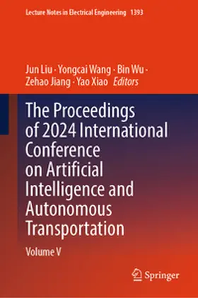 Liu / Wang / Wu | The Proceedings of 2024 International Conference on Artificial Intelligence and Autonomous Transportation | E-Book | sack.de