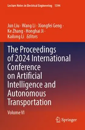 Liu / Li / Geng |  The Proceedings of 2024 International Conference on Artificial Intelligence and Autonomous Transportation | Buch |  Sack Fachmedien