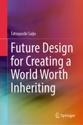 Saijo |  Future Design for Creating a World Worth Inheriting | eBook | Sack Fachmedien