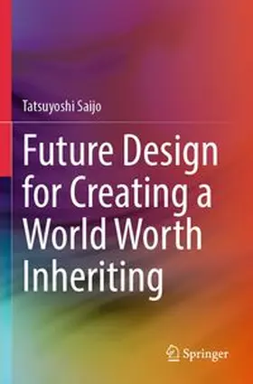 Saijo |  Future Design for Creating a World Worth Inheriting | Buch |  Sack Fachmedien