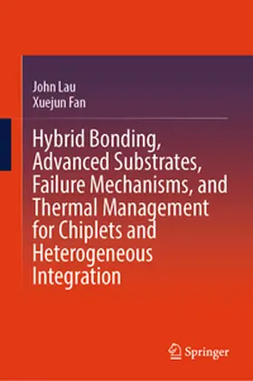 Lau / Fan | Hybrid Bonding, Advanced Substrates, Failure Mechanisms, and Thermal Management for Chiplets and Heterogeneous Integration | E-Book | www.sack.de