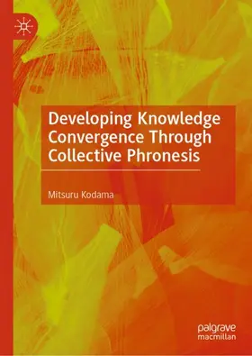 Kodama |  Developing Knowledge Convergence Through Collective Phronesis | Buch |  Sack Fachmedien