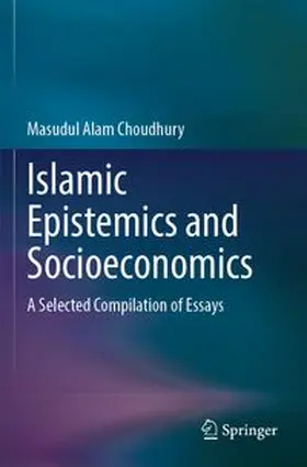 Choudhury | Islamic Epistemics and Socioeconomics | Buch | 978-981-964646-3 | www.sack.de