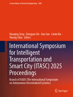Zeng / Xie / Sun |  International Symposium for Intelligent Transportation and Smart City (ITASC) 2025 Proceedings | eBook | Sack Fachmedien