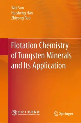 Sun / Gao / Han |  Flotation Chemistry of Tungsten Minerals and Its Application | Buch |  Sack Fachmedien