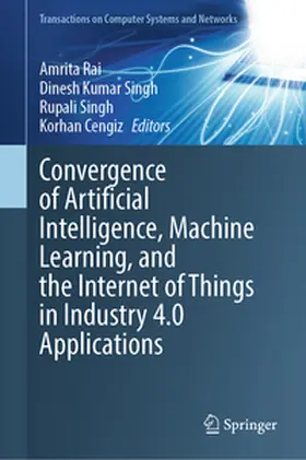 Rai / Kumar Singh / Singh |  Convergence of Artificial Intelligence, Machine Learning, and the Internet of Things in Industry 4.0 Applications | Buch |  Sack Fachmedien